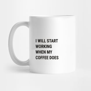 Start Working When Coffee Does Mug